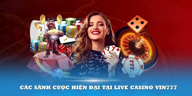 Các sảnh cược hiện đại tại Live Casino Vin777