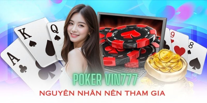 Chia sẻ nguyên nhân nên tham gia Poker tại Vin777