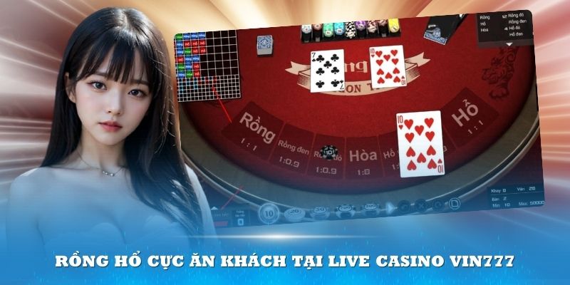 Rồng Hổ cực ăn khách tại Live Casino Vin777