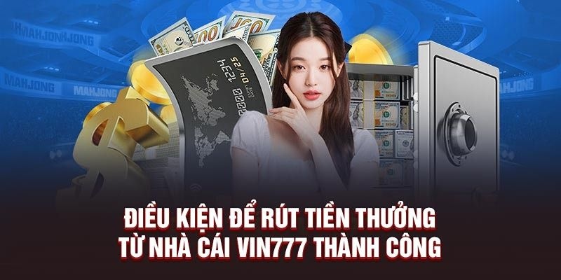 Lưu ý một vài vấn để để quá trình rút tiền Vin777 thành công